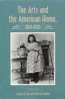 The Arts and the American home, 1890-1930 /