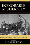 Inexorable modernity : Japan's grappling with modernity in the arts /