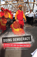 Doing democracy : activist art and cultural politics /
