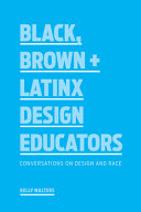 Black, Brown + Latinx design educators : conversations on design and race /