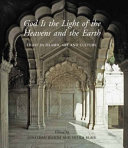 God is the light of the heavens and the earth : light in Islamic art and culture /