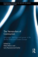 The vernaculars of communism : language, ideology and power in the Soviet Union and Eastern Europe /