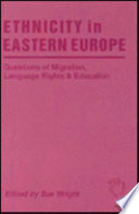 Ethnicity in Eastern Europe : questions of migration, language rights, and education /