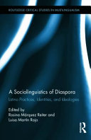 A sociolinguistics of diaspora : Latino practices, identities, and ideologies /