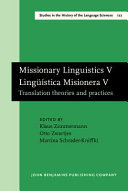 Missionary linguistics V = : Lingüística Misionera V : Translation theories and practices : Selected papers from the Seventh International Conference on Missionary linguistics, Bremen, 28 February - 2 March 2012 /