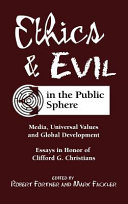 Ethics & evil in the public sphere : media, universal values & global development : essays in honor of Clifford G. Christians /