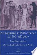 Aristophanes in performance, 421 BC-AD 2007 : Peace, Birds and Frogs /