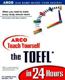 ARCO teach yourself the TOEFL in 24 hours.