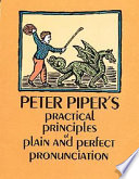 Peter Piper's practical principles of plain & perfect pronunciation.