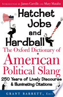 Hatchet jobs and hardball : the Oxford dictionary of American political slang /