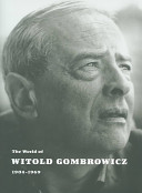 The world of Witold Gombrowicz 1904-1969 : catalog of a centenary exhibition at the Beinecke Rare Book & Manuscript Library, Yale University /