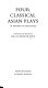Four classical Asian plays in modern translation /