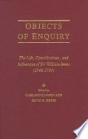 Objects of enquiry : the life, contributions, and influences of Sir William Jones (1746-1794) /