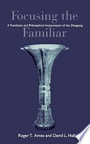 Focusing the familiar : a translation and philosophical interpretation of the Zhongyong /