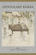 Epistolary Korea : letters in the communicative space of the Chosŏn, 1392-1910 /