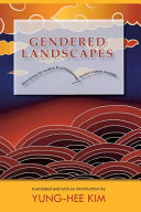 Gendered landscapes : short fiction by modern and contemporary Korean women novelists /
