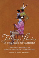 Telling stories in the face of danger : language renewal in Native American communities /