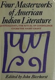 Four masterworks of American Indian literature: Quetzalcoatl/The ritual of condolence/Cuceb/The night chant,