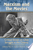 Marxism and the movies : critical essays on class struggle in the cinema /