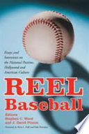 Reel baseball : essays and interviews on the national pastime, Hollywood, and American culture /