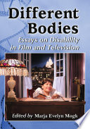 Different bodies : essays on disability in film and television /