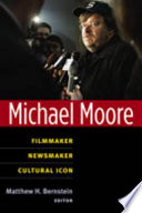 Michael Moore : filmmaker, newsmaker, cultural icon /