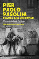 Pier Paolo Pasolini, framed and unframed : a thinker for the twenty-first century /