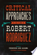 Critical approaches to the films of Robert Rodriguez /