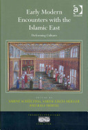 Early modern encounters with the Islamic East-performing cultures /