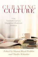 Curating culture : how twentieth-century magazines influenced America /