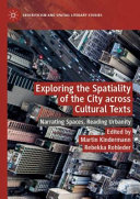 Exploring the spatiality of the city across cultural texts : narrating spaces, reading urbanity /