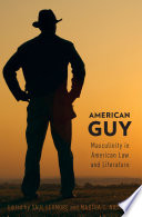 American Guy : Masculinity in American Law and Literature /