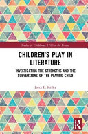 Children's play in literature : investigating the strengths and the subversions of the playing child /