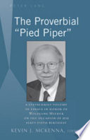 The proverbial "Pied piper" : a festschrift volume of essays in honor of Wolfgang Mieder on the occasion of his sixty-fifth birthday /