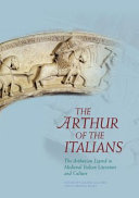 The Arthur of the Italians : the Arthurian legend in medieval Italian literature and culture /