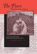 The Fiore ; and, the Detto d'amore : a late 13th-century Italian translation of the Roman de la Rose, attributable to Dante /