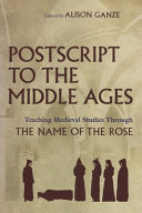 Postscript to the Middle Ages : teaching medieval studies through The name of the rose /