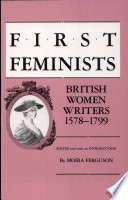 First feminists : British women writers, 1578-1799 /