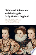 Childhood, education and the stage in early modern England /