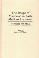 The image of manhood in early modern literature : viewing the male /