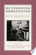 Re-visioning romanticism : British women writers, 1776-1837 /