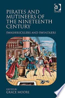 Pirates and mutineers of the nineteenth century: swashbucklers and swindlers /