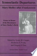 Iconoclastic departures : Mary Shelley after Frankenstein : essays in honor of the bicentenary of Mary Shelley's birth /