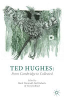 Ted Hughes : from Cambridge to Collected /