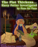 The plot thickens-- : Harry Potter investigated by fans for fans /
