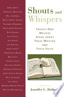 Shouts and whispers : twenty-one writers speak about their writing and their faith /