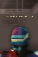 The black imagination, science fiction, futurism and the speculative /