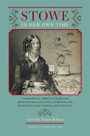 Stowe in her own time : a biographical chronicle of her life, drawn from recollections, interviews, and memoirs by family, friends, and associates /