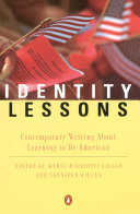 Identity lessons : contemporary writing about learning to be American /
