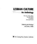 Lesbian culture : an anthology : the lives, work, ideas, art and visions of lesbians past and present /